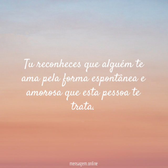 Tu reconheces que alguém te ama pela forma