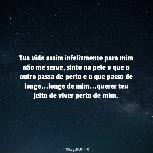Tua vida assim infelizmente para mim não me serve