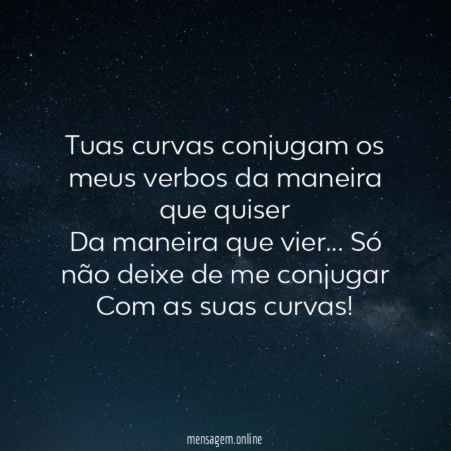 Tuas curvas conjugam os meus verbos da maneira