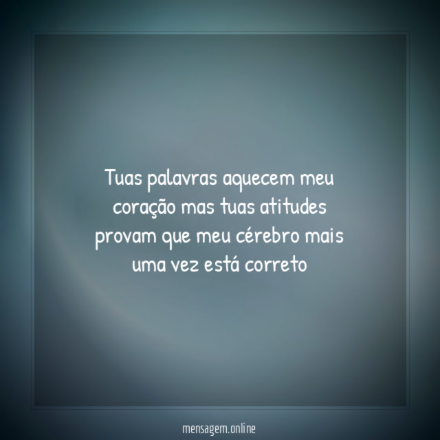 Tuas palavras aquecem meu coração mas tuas