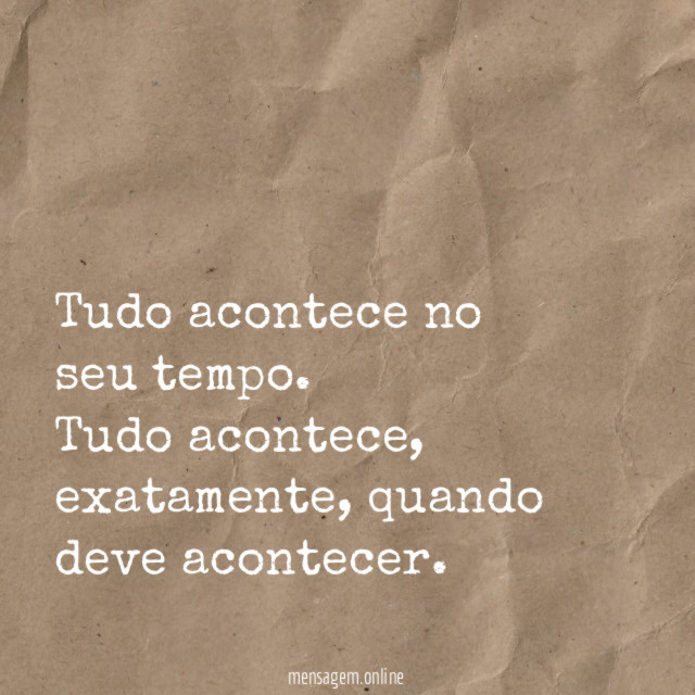 Tudo acontece no seu tempo