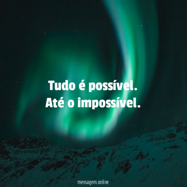 Tudo é possível