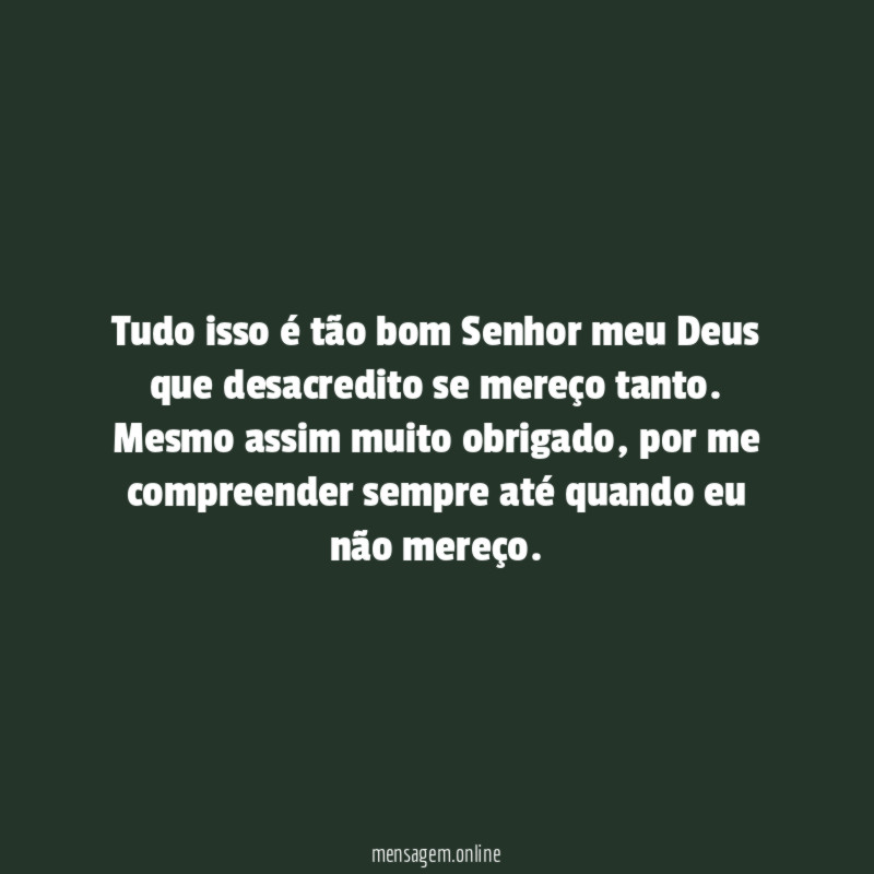 Tudo isso é tão bom Senhor meu Deus