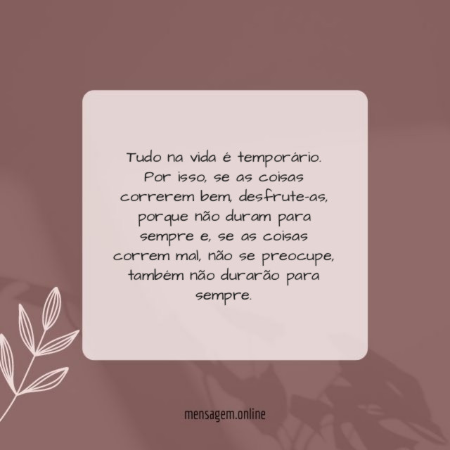 Tudo na vida é temporário