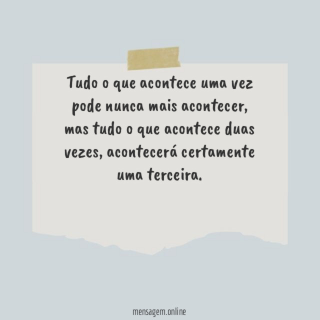 Tudo o que acontece uma vez pode nunca mais acontecer