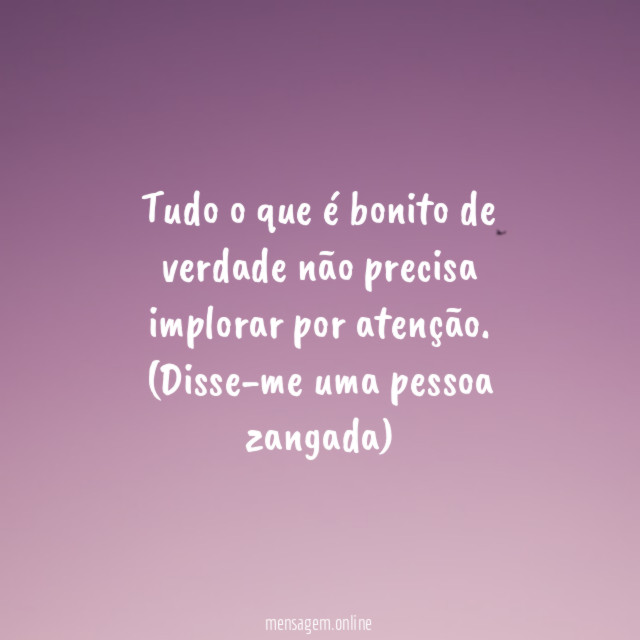 Tudo o que é bonito de verdade não