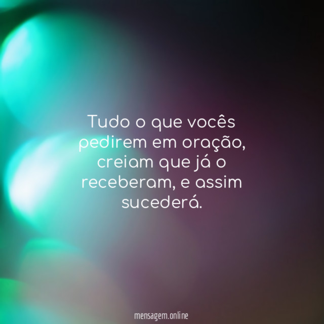 Tudo o que vocês pedirem em oração