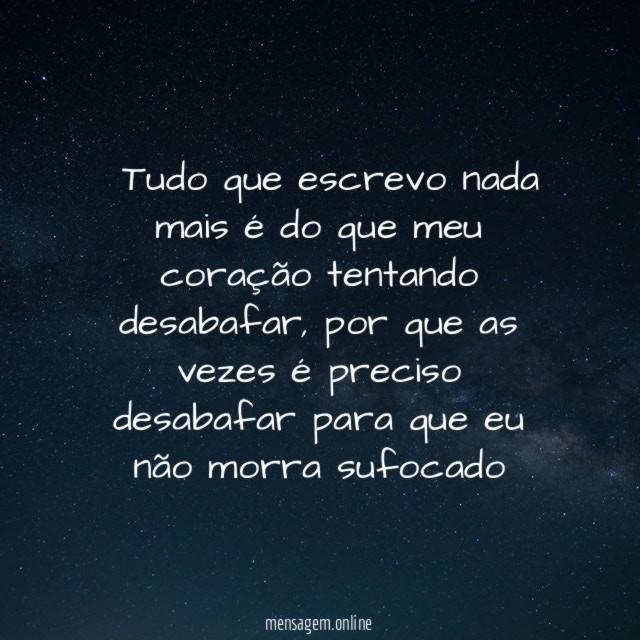 ”Tudo que escrevo nada mais é do que meu coração tentando desabafar