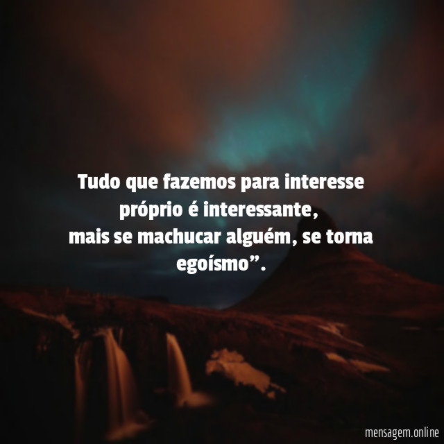 Tudo que fazemos para interesse próprio é interessante