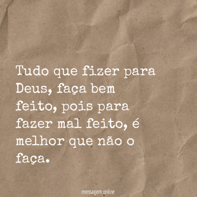 Tudo que fizer para Deus