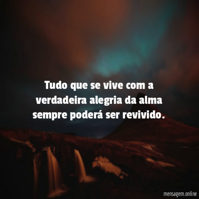 Tudo que se vive com a verdadeira alegria