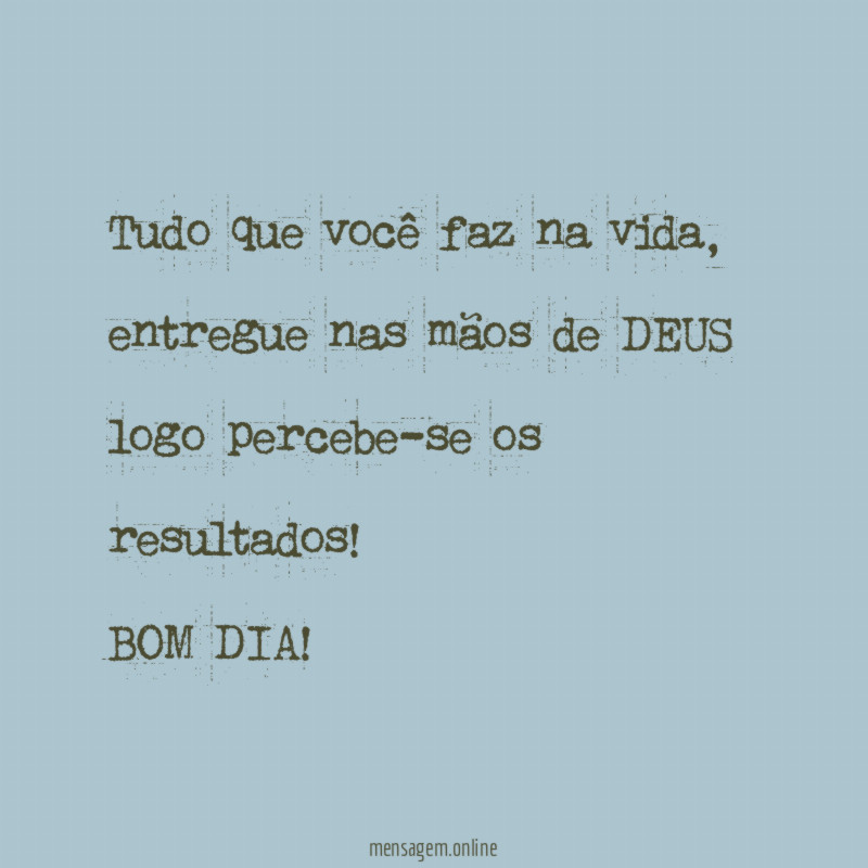 Tudo que você faz na vida