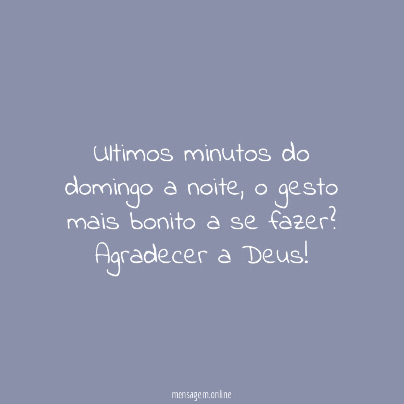 Ultimos minutos do domingo a noite