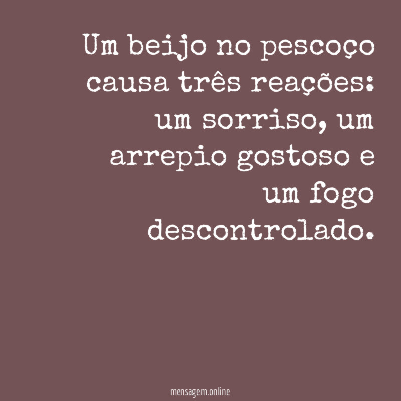 Um beijo no pescoço causa três reações