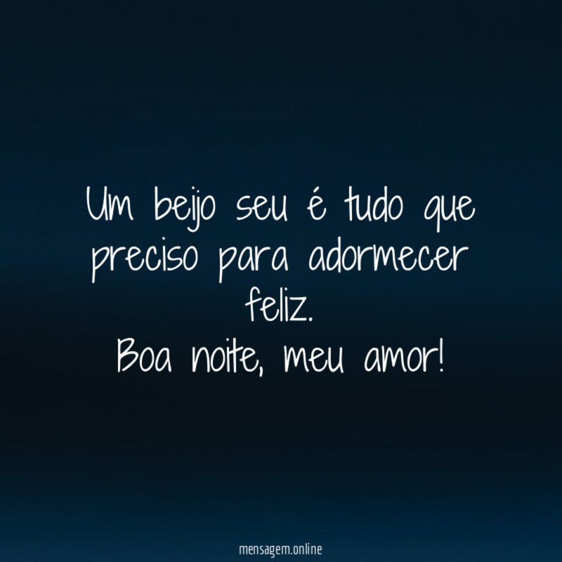 Um beijo seu é tudo que preciso para adormecer feliz