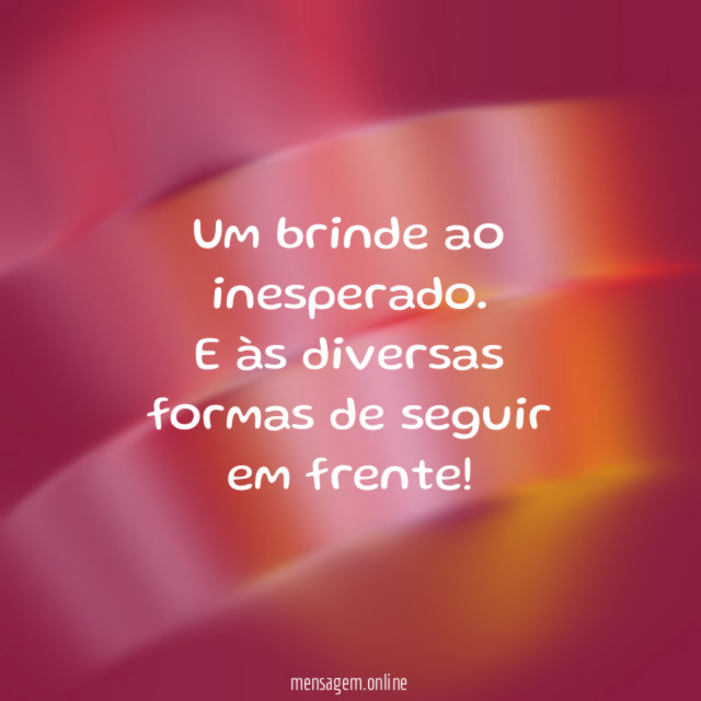 Um brinde ao inesperado