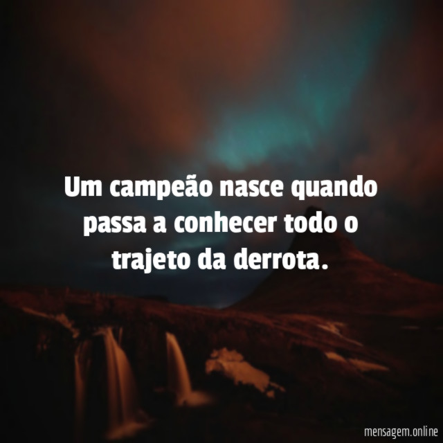 Um campeão nasce quando passa a conhecer todo