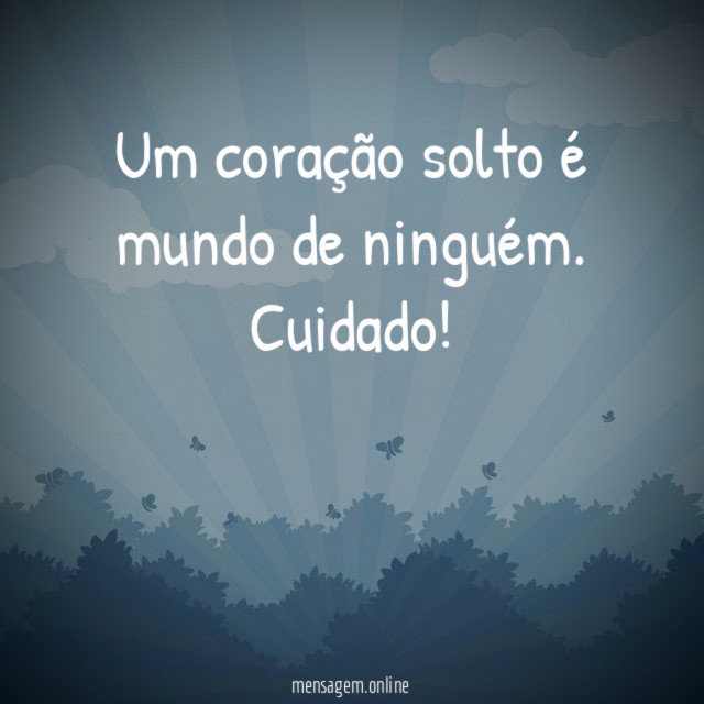 Um coração solto é mundo de ninguém