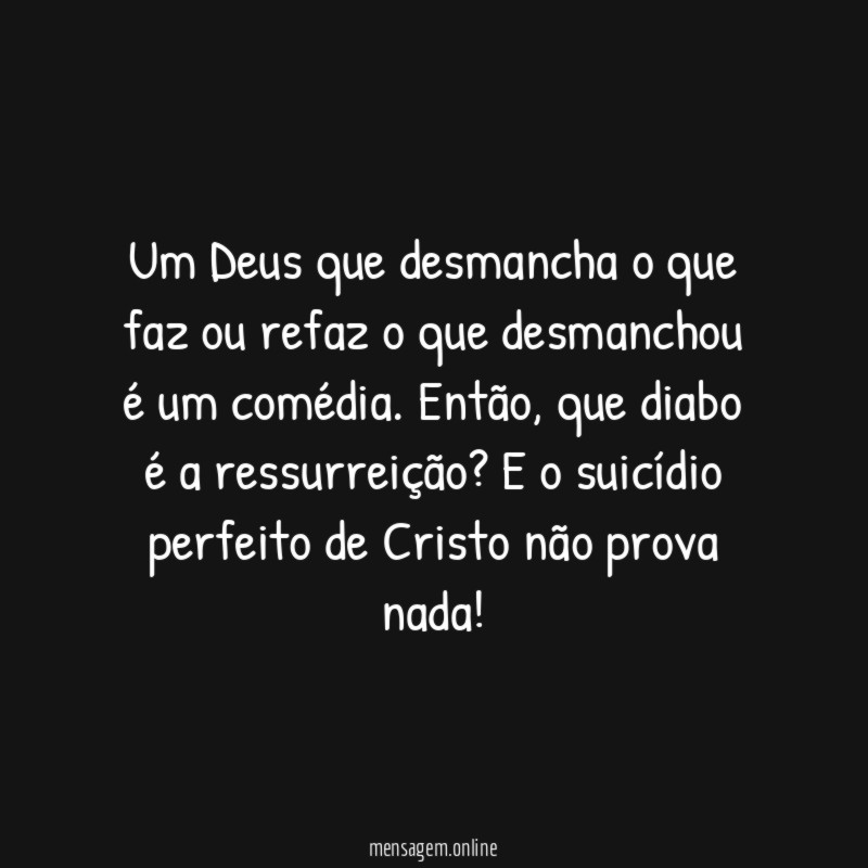 Um Deus que desmancha o que faz ou