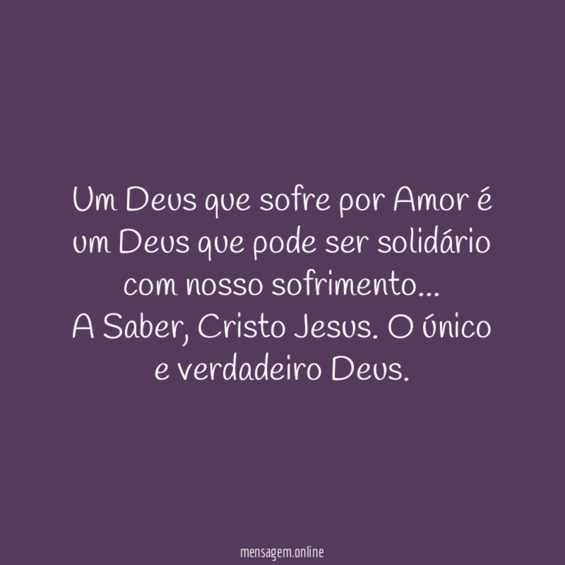 Um Deus que sofre por Amor é um