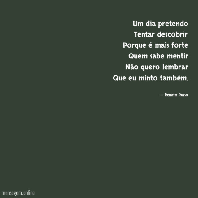 Um dia pretendo Tentar descobrir Porque é mais forte Quem sabe