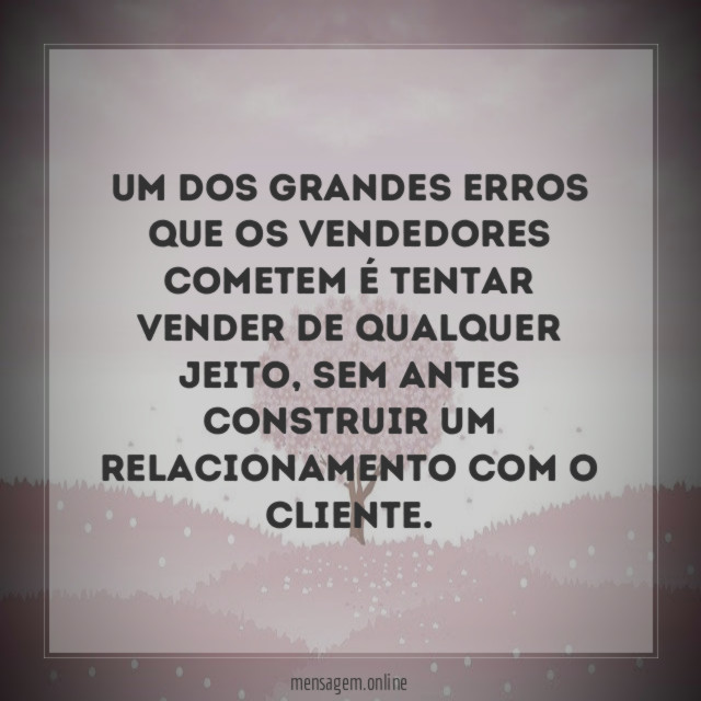 Um dos grandes erros que os vendedores cometem