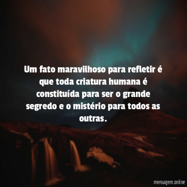 Um fato maravilhoso para refletir é que toda