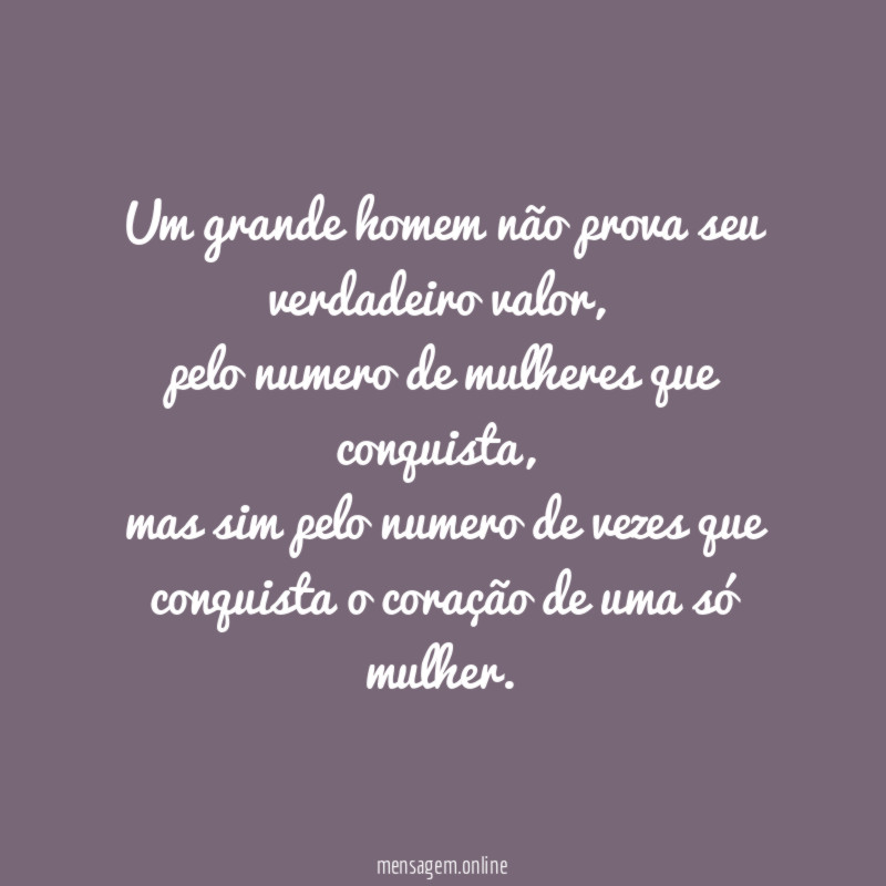 Um grande homem não prova seu verdadeiro valor