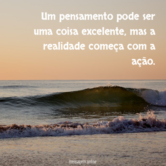 Um pensamento pode ser uma coisa excelente