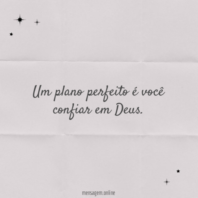 Um plano perfeito é você confiar em Deus