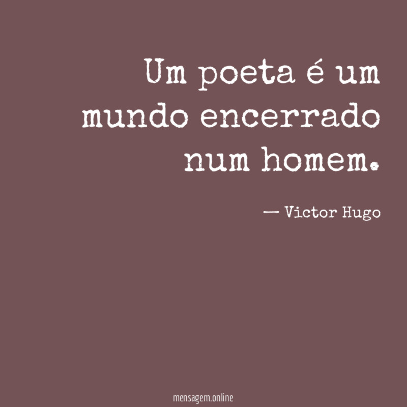 Um poeta é um mundo encerrado num homem