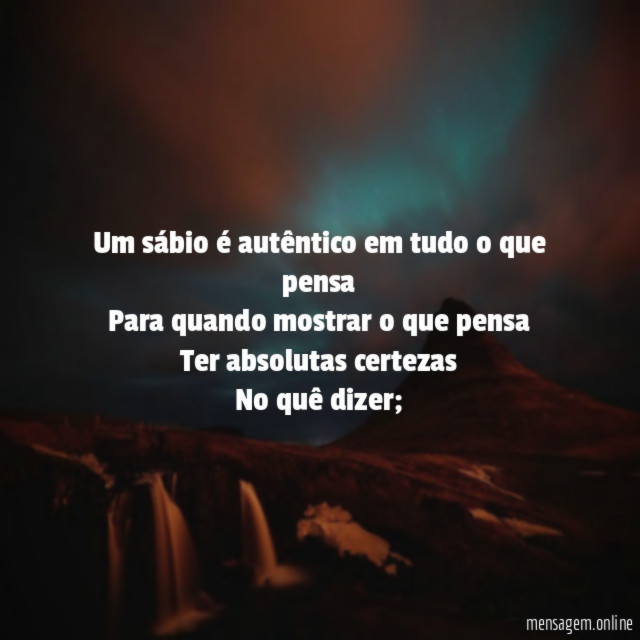 Um sábio é autêntico em tudo o que