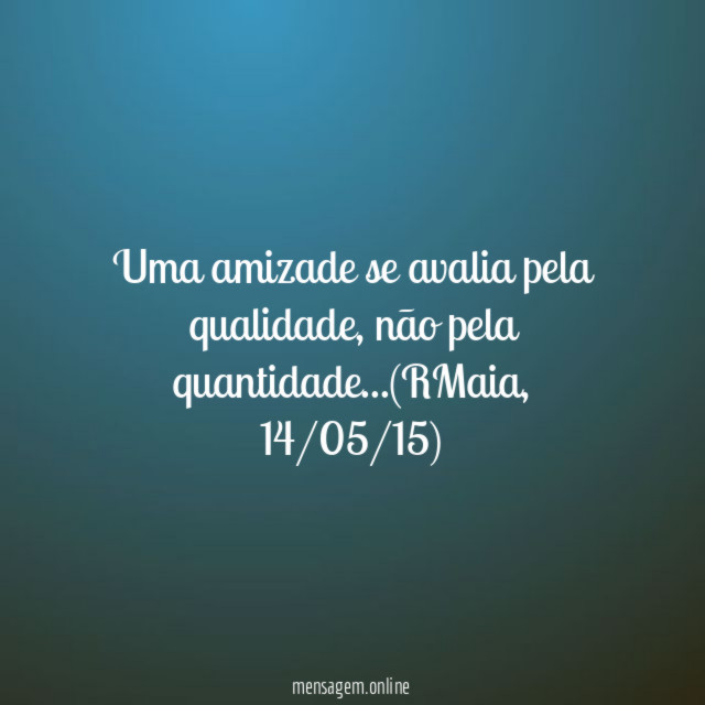 Uma amizade se avalia pela qualidade