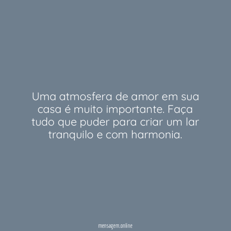Uma atmosfera de amor em sua casa é muito importante