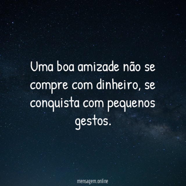 Uma boa amizade não se compre com dinheiro