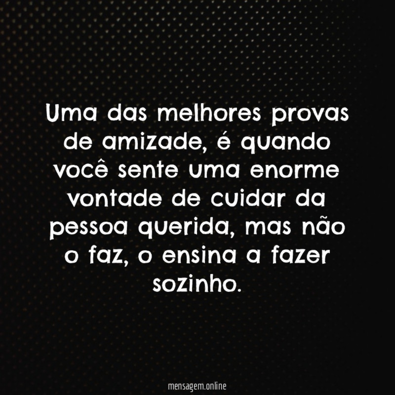 Uma das melhores provas de amizade
