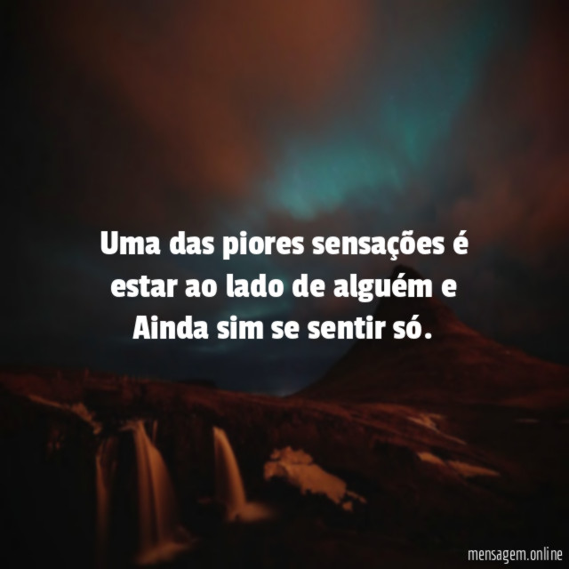 Uma das piores sensações é estar ao lado