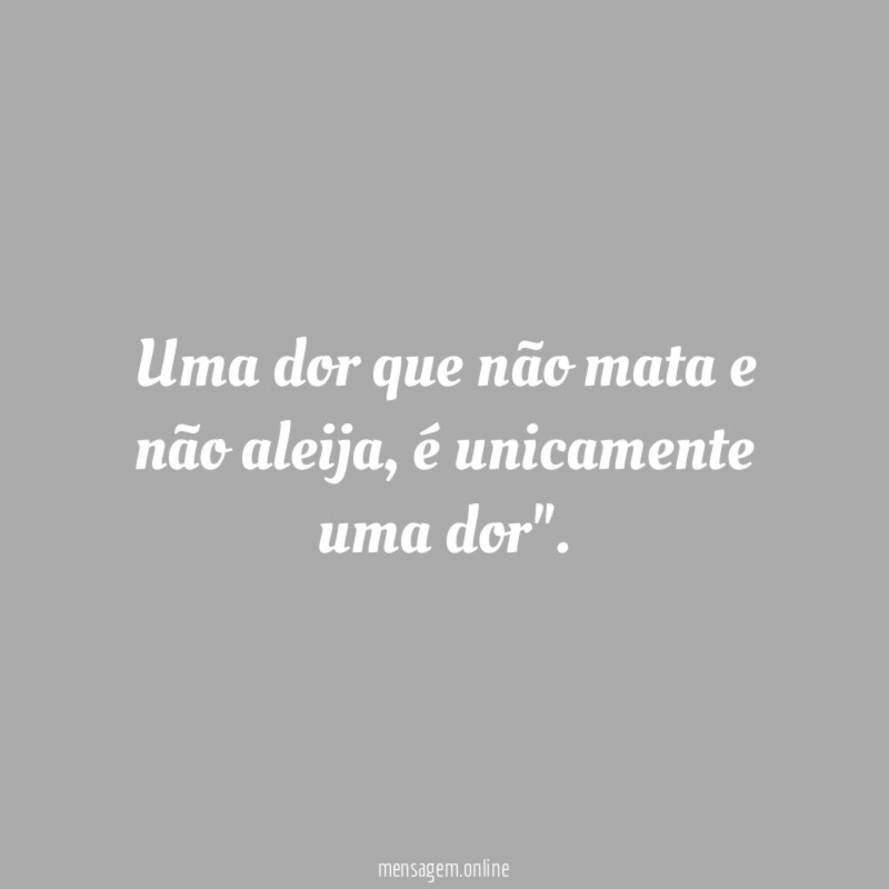 Uma dor que não mata e não aleija