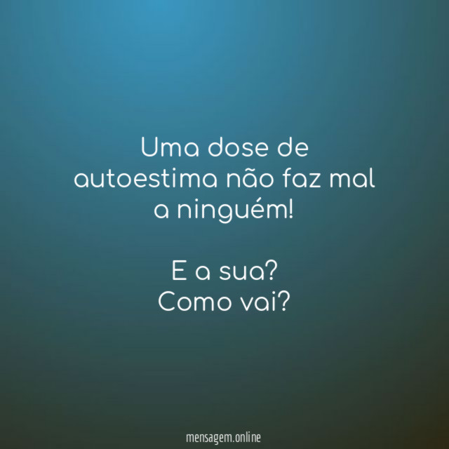 Uma dose de autoestima não faz mal a ninguém