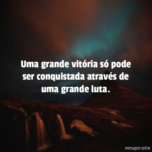 Uma grande vitória só pode ser conquistada através