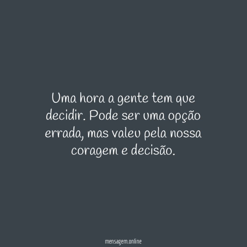 Uma hora a gente tem que decidir