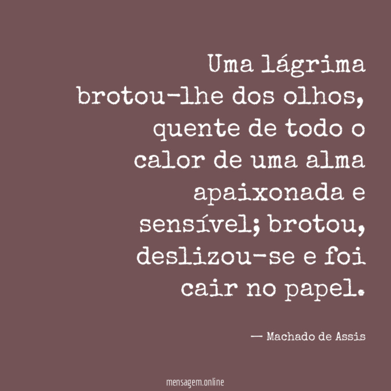 Uma lágrima brotou-lhe dos olhos