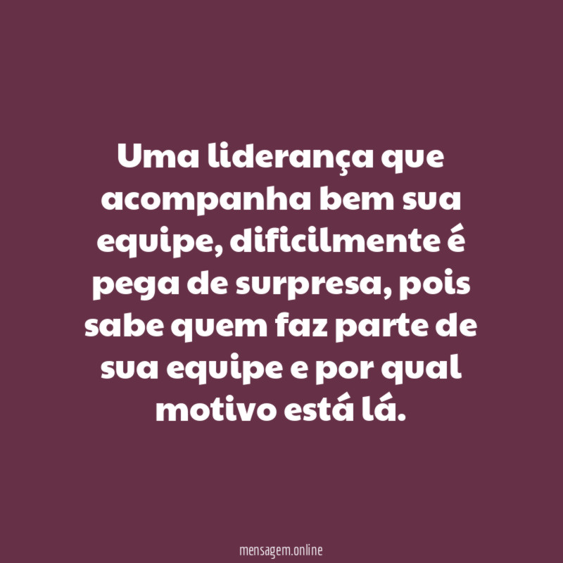 Uma liderança que acompanha bem sua equipe
