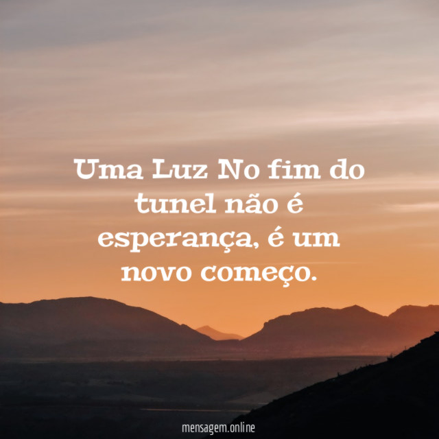 Uma Luz No fim do tunel não é esperança