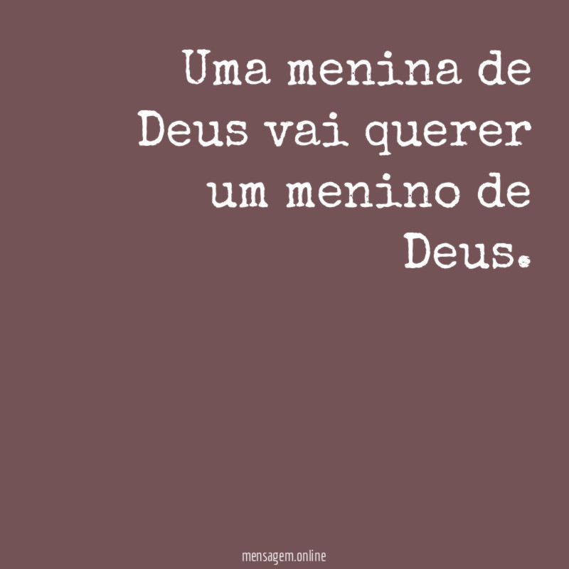 Uma menina de Deus vai querer um menino de Deus