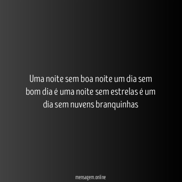 Uma noite sem boa noite um dia sem