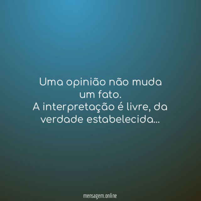 Uma opinião não muda um fato