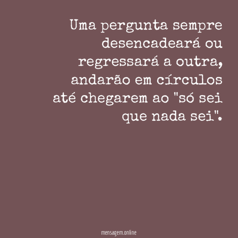 Uma pergunta sempre desencadeará ou regressará a outra