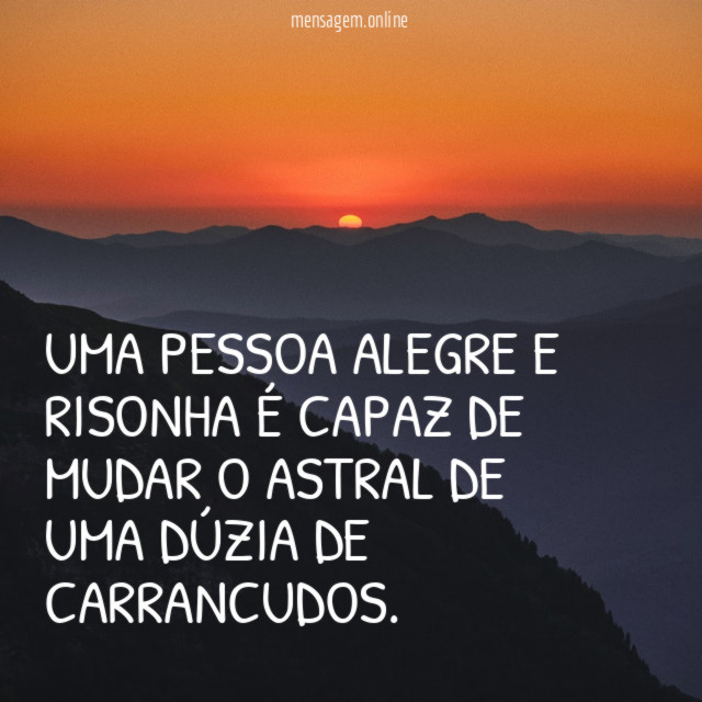 Uma pessoa alegre e risonha é capaz de
