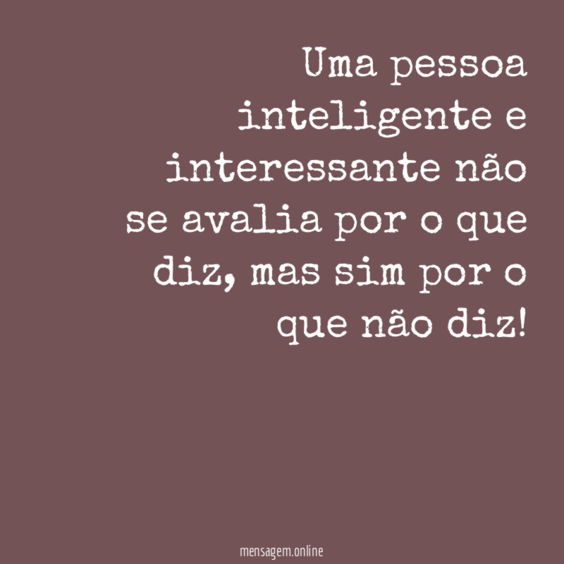 Uma pessoa inteligente e interessante não se avalia